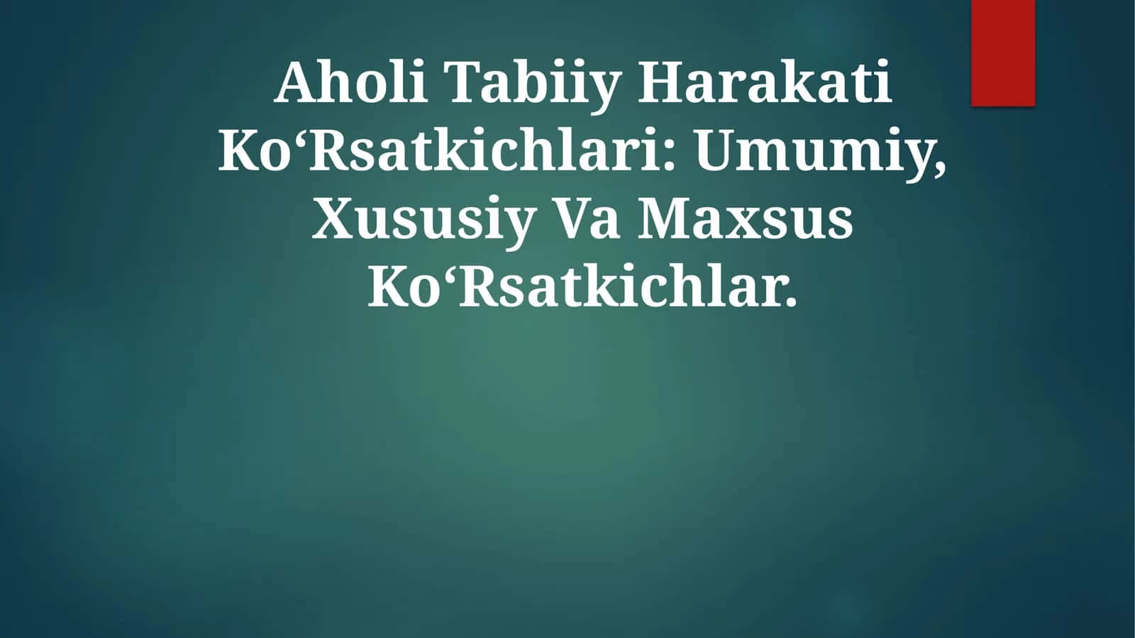 Aholi Tabiiy Harakati Ko‘Rsatkichlari: Umumiy, Xususiy Va MaxsusKo‘Rsatkichlar