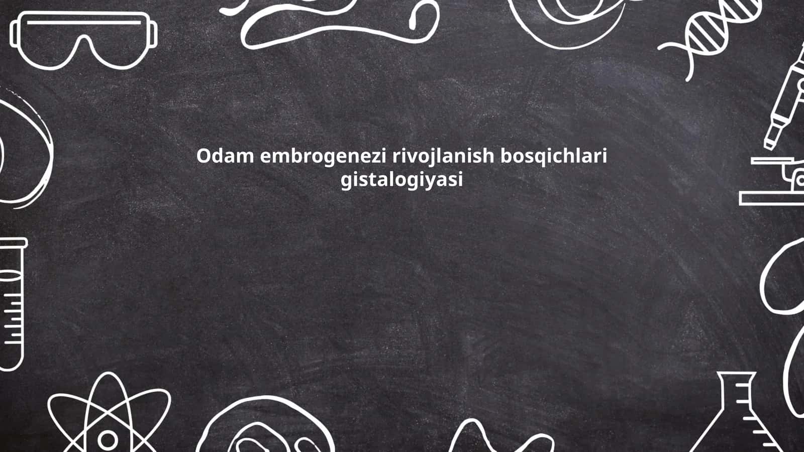 Odam embrogenezi rivojlanish bosqichlari gistalogiyasi