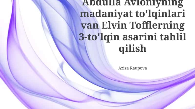 Abdulla Avloniyning Madaniyat To'lqinlari va Elvin Tofflerning 3-To'lqin Asarini Tahlil Qilish