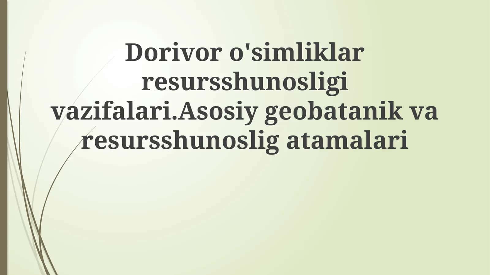 Dorivor o'simliklar resursshunosligi vazifalari. Asosiy geobotanik va resursshunoslik tamalari