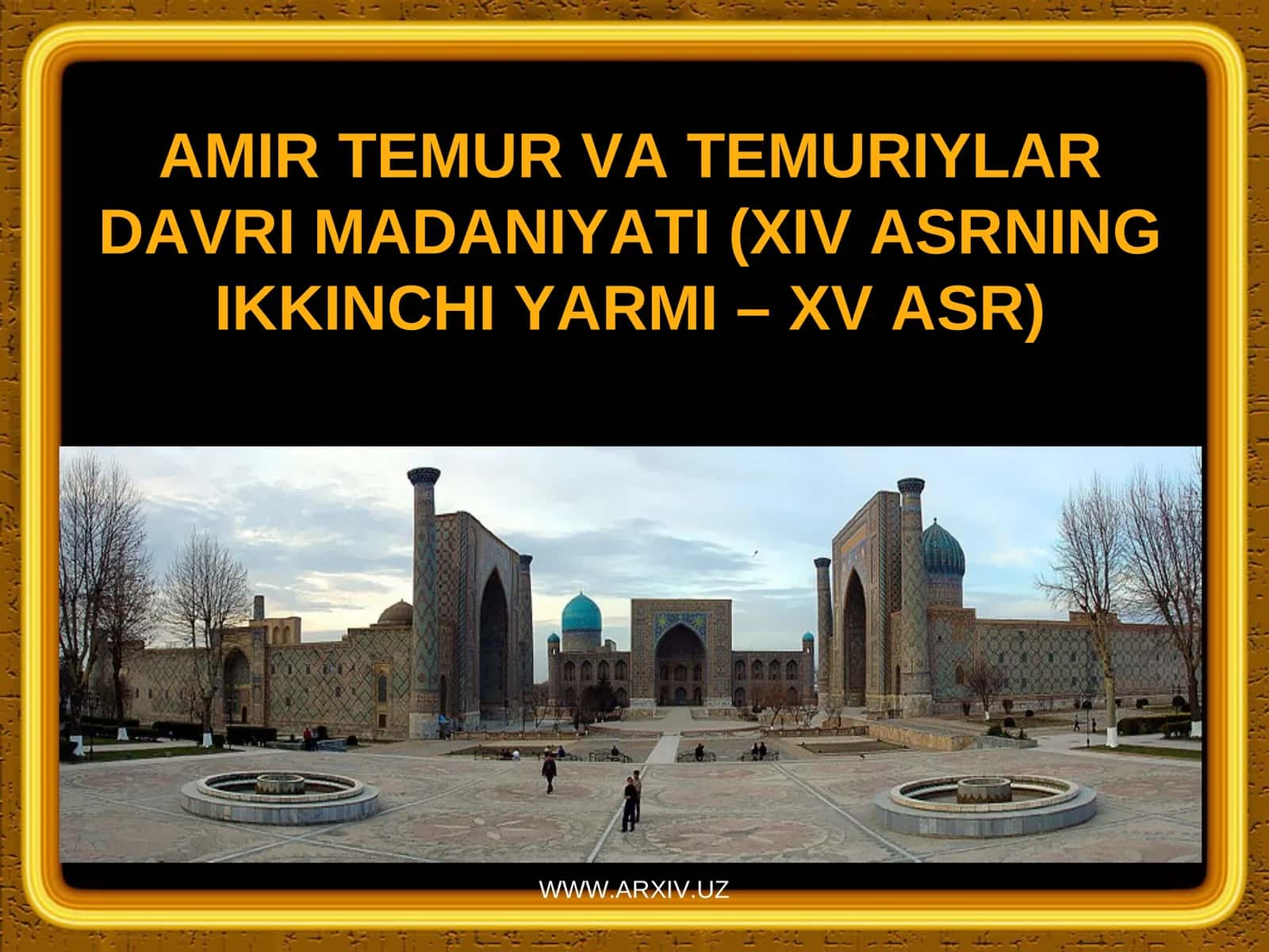 AMIRТEMUR VA TEMURIYLAR DAVRI MADANIYATI (XIV ASRNING IKKINCHI YARMI – XV ASR)