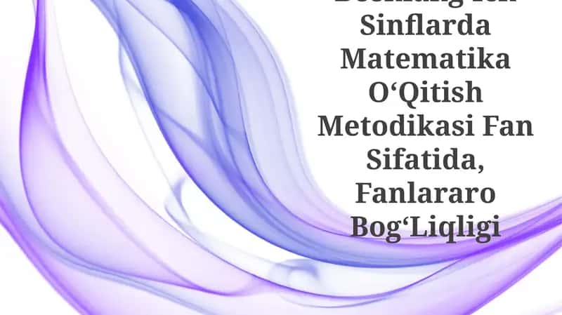 BoshlangʻIch Sinflarda Matematika OʻQitish Metodikasi Fan Sifatida