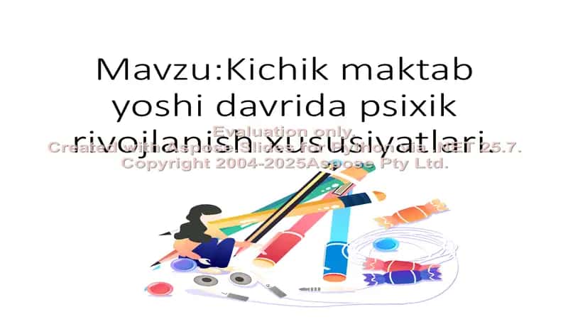 Kichik maktab yoshi davrida psixik rivojlanish xususiyatlari