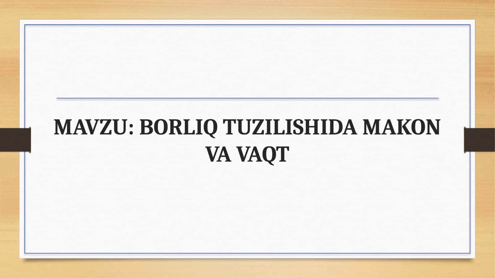 BORLIQ TUZILISHIDA MAKON VA VAQT