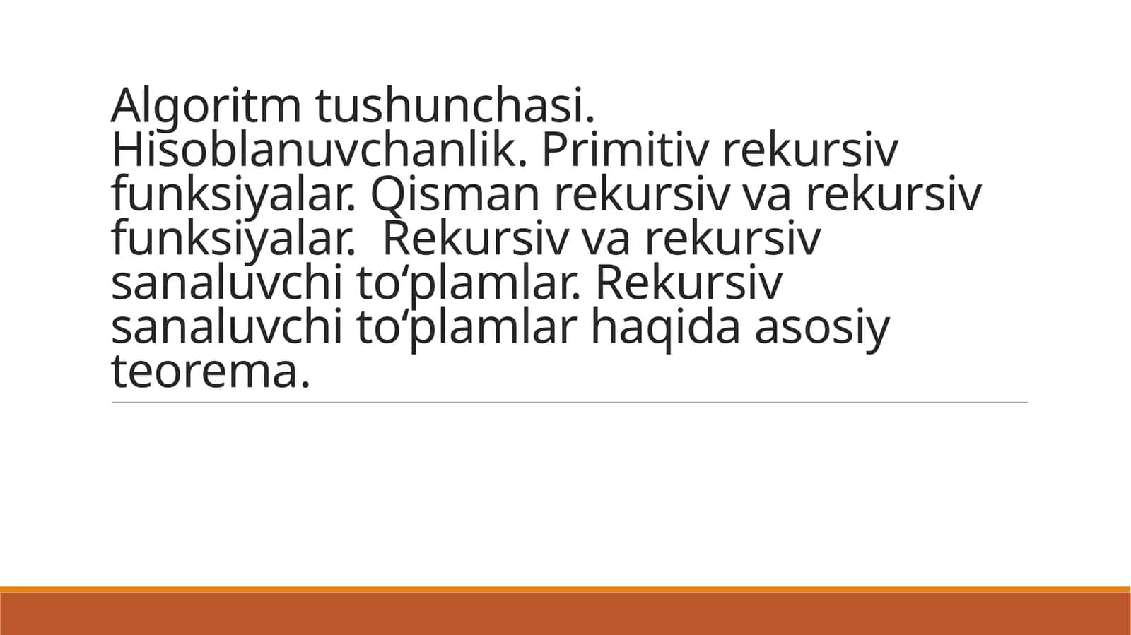 Algoritm tushunchasi.Hisoblanuvchanlik.Primitiv rekursiv funksiyalar. Qisman rekursiv va rekursiv funksiyalar. Rekursiv va rekursiv sanaluvchi to‘plamlar. Rekursiv sanaluvchi to‘plamlar haqida asosiyteorema