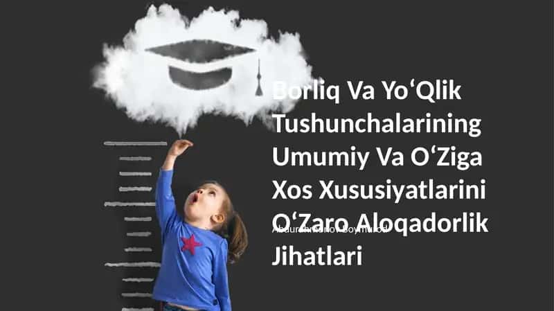 Borliq Va YoʻQlik Tushunchalarining Umumiy Va OʻZiga Xos Xususiyatlarini OʻZaro Aloqadorlik Jihatlari