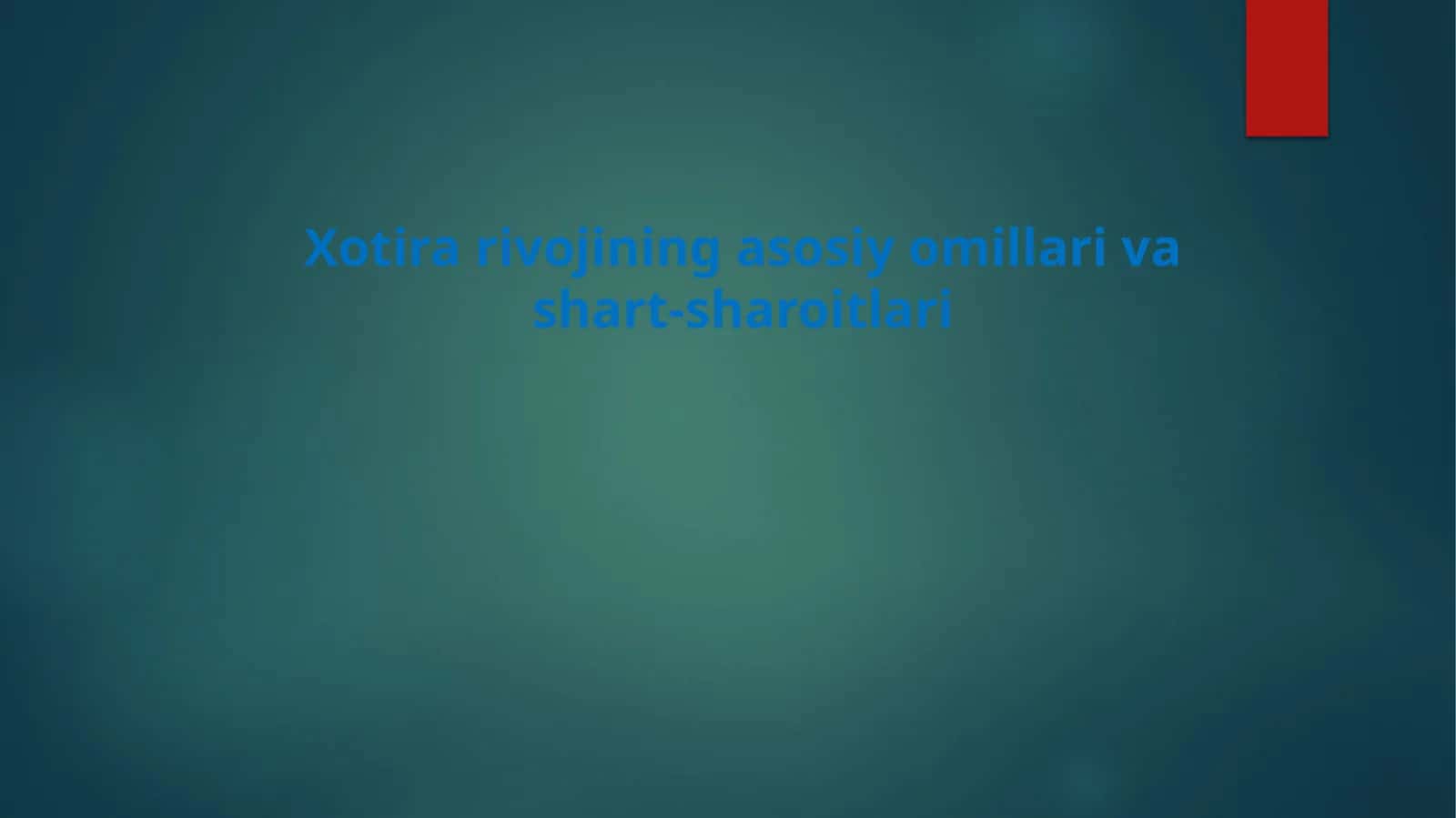 Xotirarivojining asosiy omillari va shart-sharoitlari