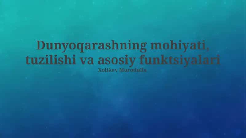 Dunyoqarashning mohiyati, tuzilishi va asosiy vazifalari