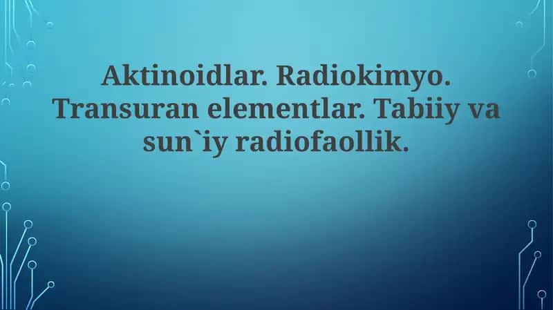 Aktinoidlar, Radiokimyo, Transuranelementlar, Tabiiy va sunʼiyradiofaollik