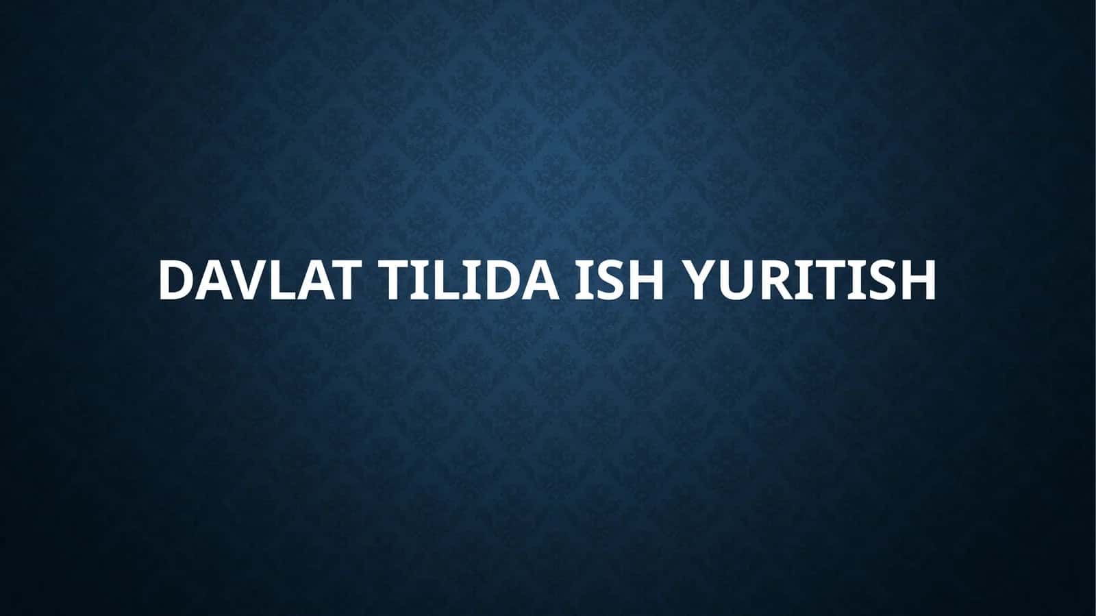 DAVLAT TILIDA ISH YURITISH