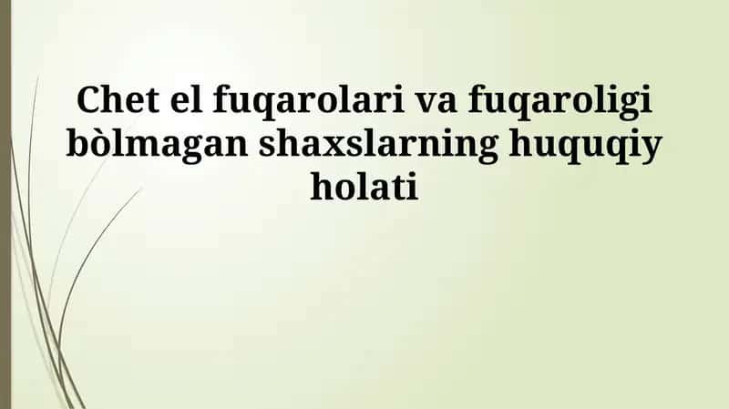 Chet el fuqarolari va fuqaroligi bòlmagan shaxslarning huquqiy holati