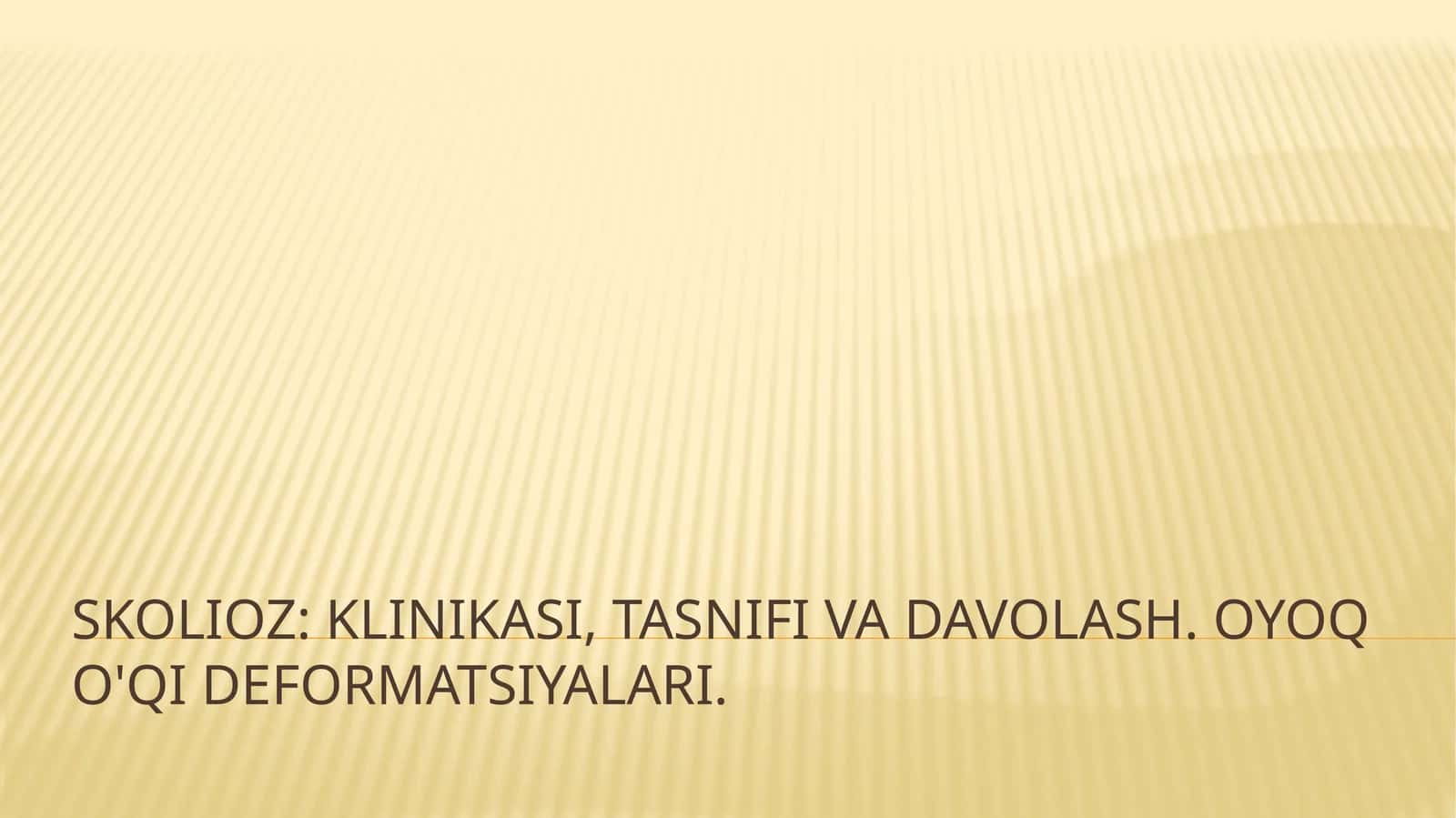 Skolioz: klinikasi, tasnifi va davolash. Oyoq o'qi deformatsiyalari
