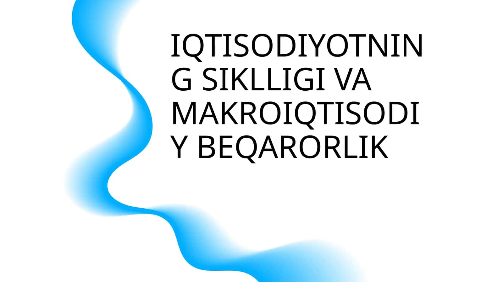 IQTISODIYOTNING SIKLLIGI VA MAKROIQTISODIY BEQARORLIK