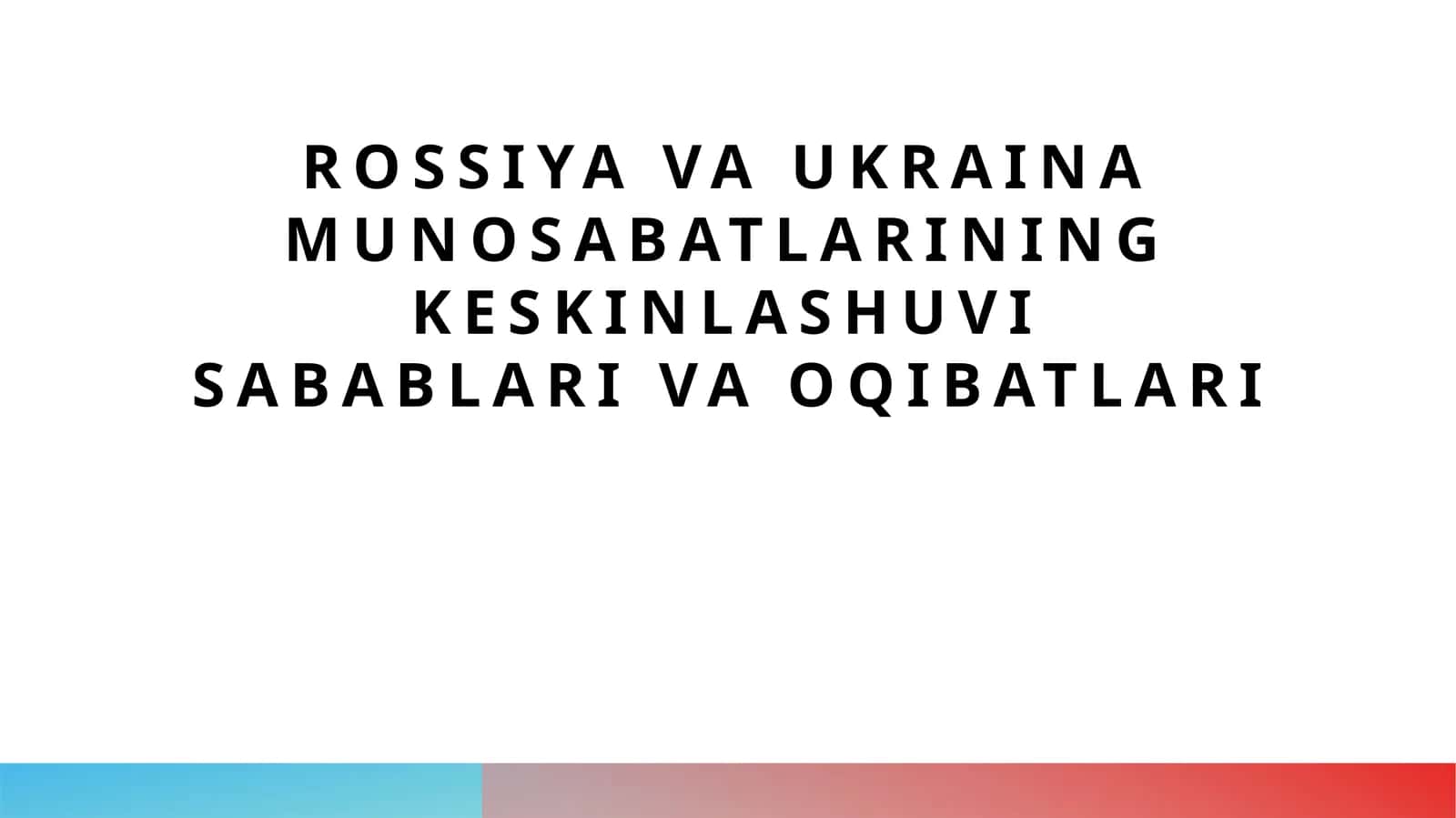 Rossiya va Ukraina munosabatlarining keskinlashuvi sabablari va oqibatlari