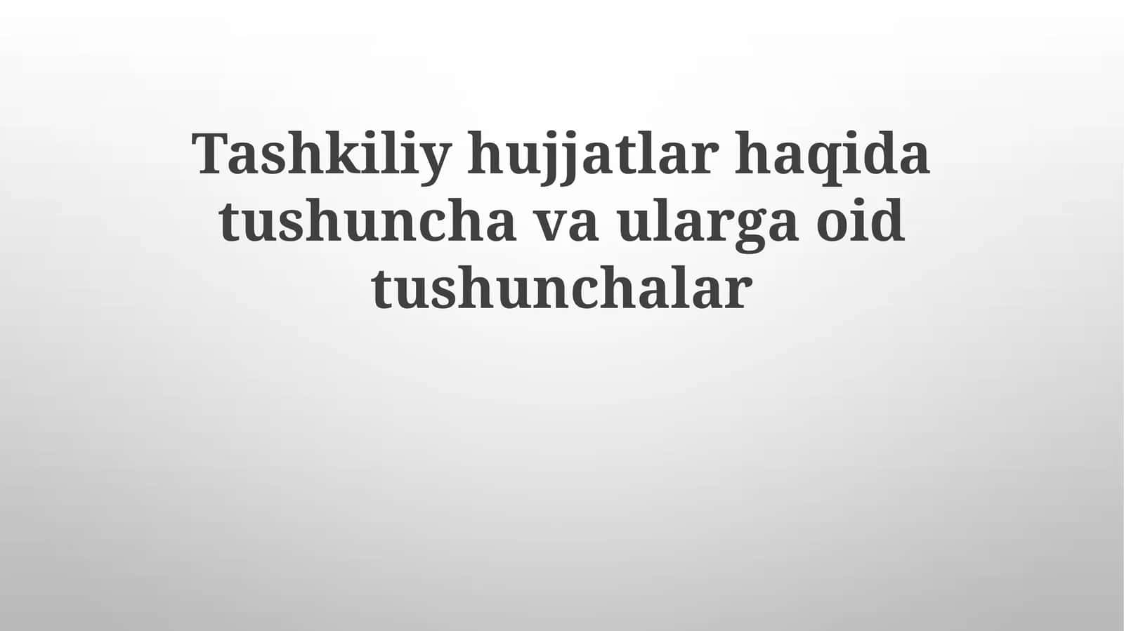 Tashkiliy hujjatlar haqida tushunchalar