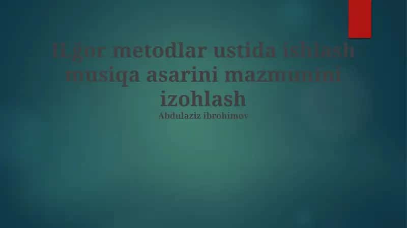 ILğor metodlar ustida ishlash musiqa asarini mazmunini izohlash