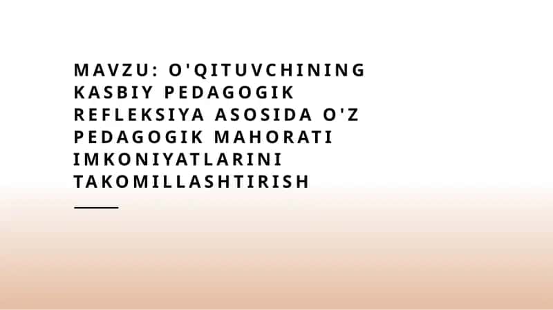 O'qituvchining kasbiy pedagogik refleksiya asosida o'z pedagogik mahorati imkoniyatlarini takomillas