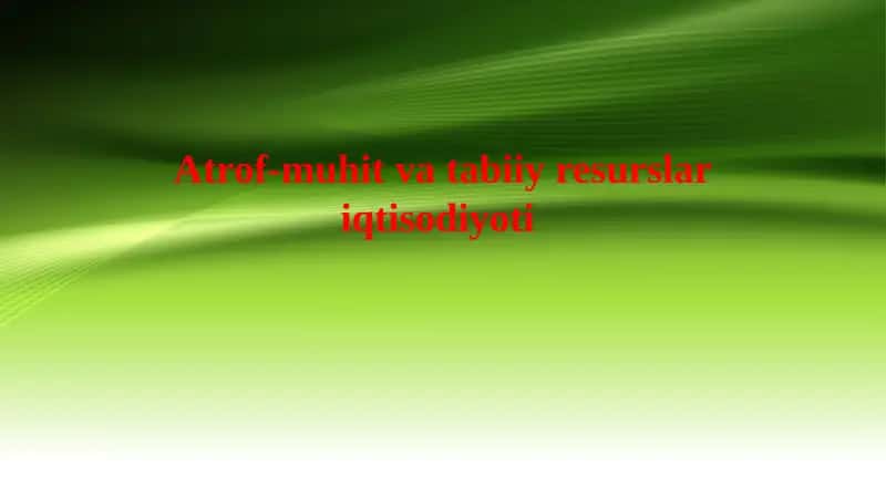 Atrof-muhit va tabiiy resurslar iqtisodiyoti