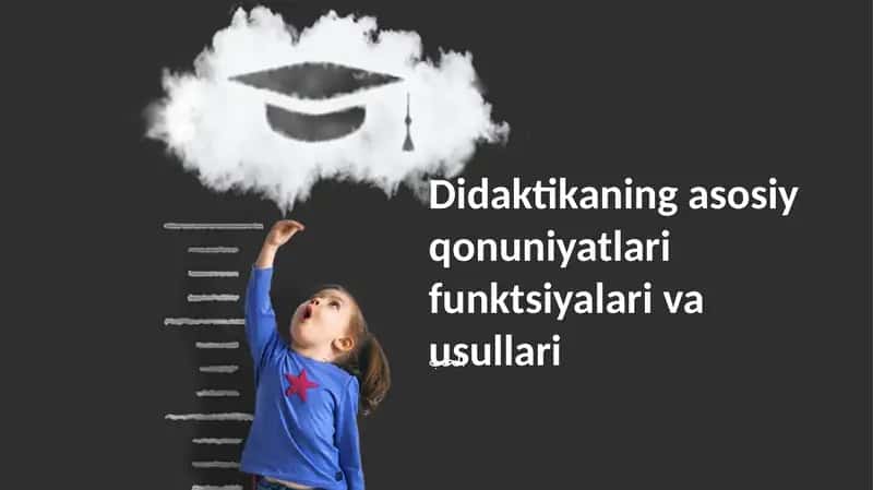 Didaktikaning asosiy qonuniyatlari funktsiyalari va usullari