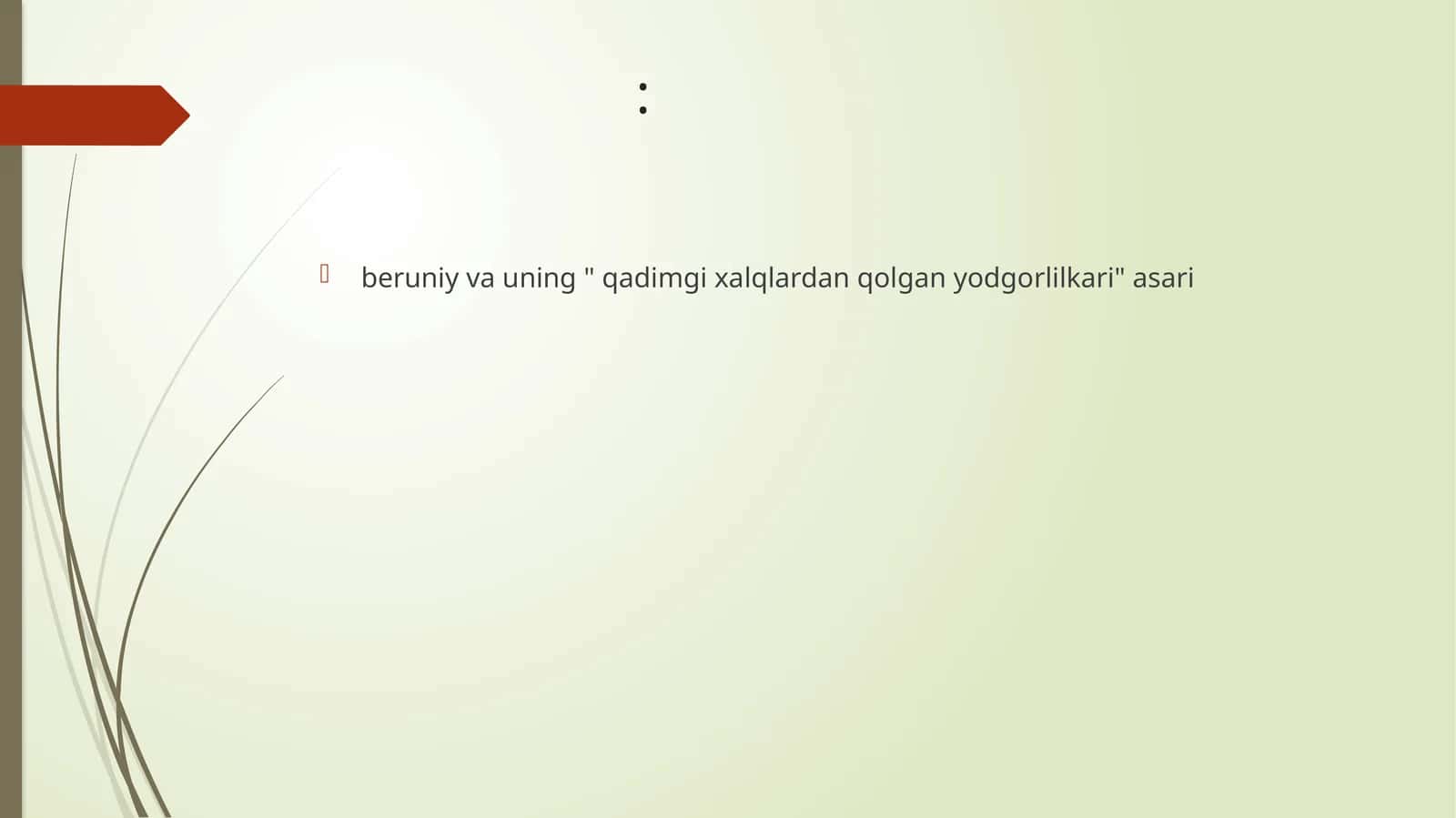 Mavzu: Beruniy va uning "qadimgi xalqlardan qolgan yodgorlikari" asari