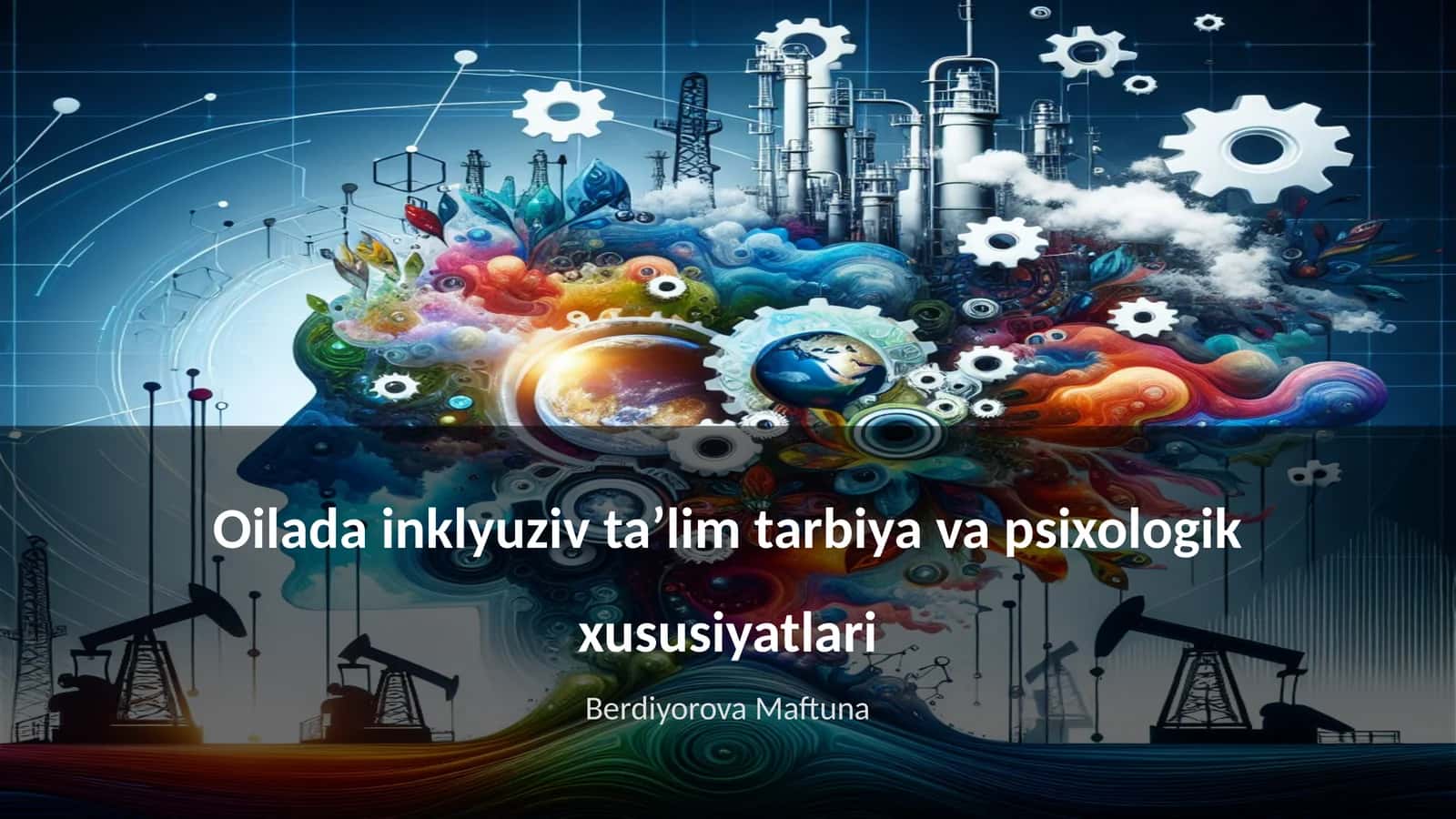 Oilada inklyuziv taʼlim tarbiya va psixologik xususiyatlari