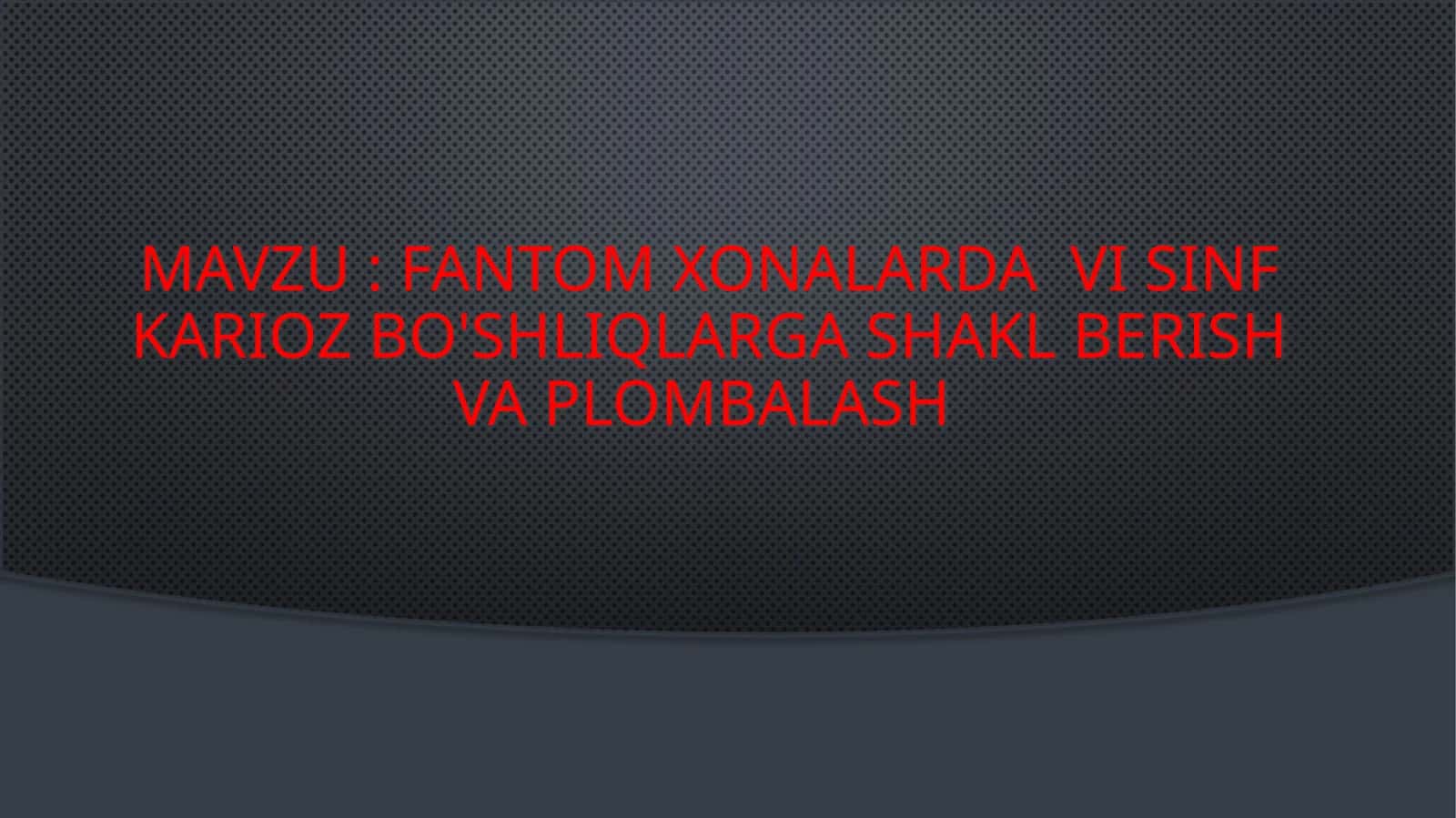 fantom xonalarda vi sinf karioz bo'shliqlarga shakl berish va plombalash