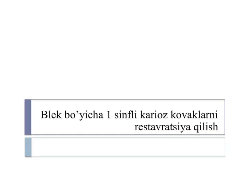 Blek bo’yicha 1 sinfli karioz kovaklarni restavratsiya qilish