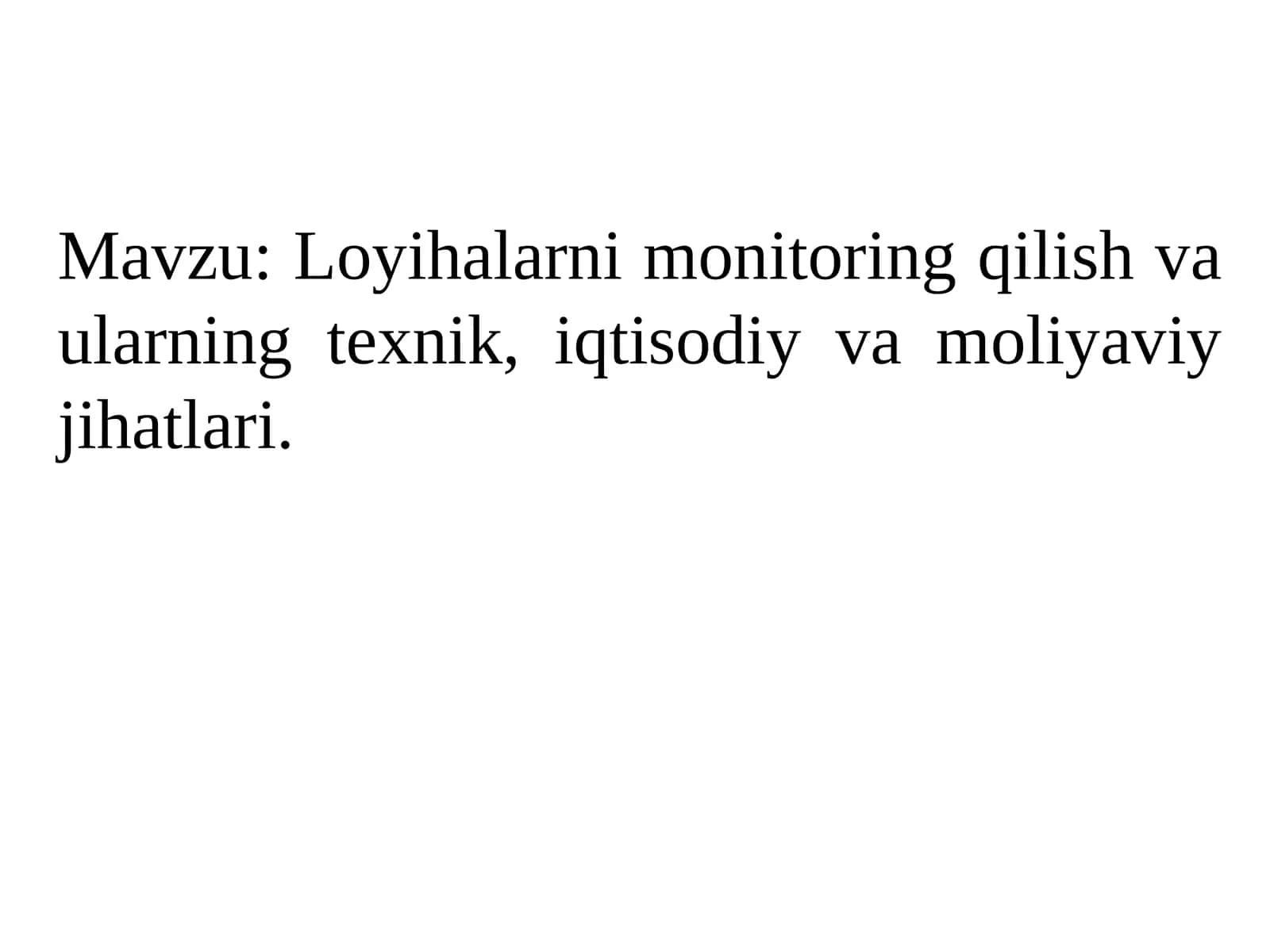 Loyihalarni monitoring qilish va ularning texnik, iqtisodiy va moliyaviy jihatlari