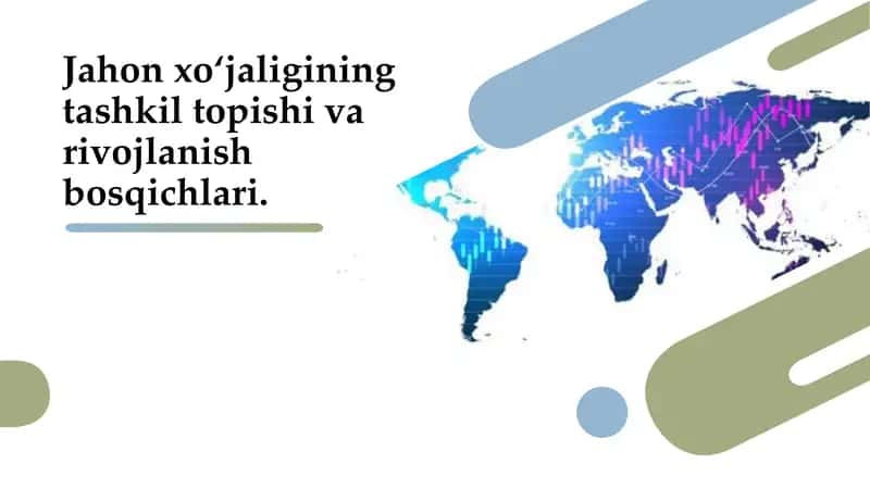 Jahon xo‘jaligining tashkil topishi va rivojlanish bosqichlari.