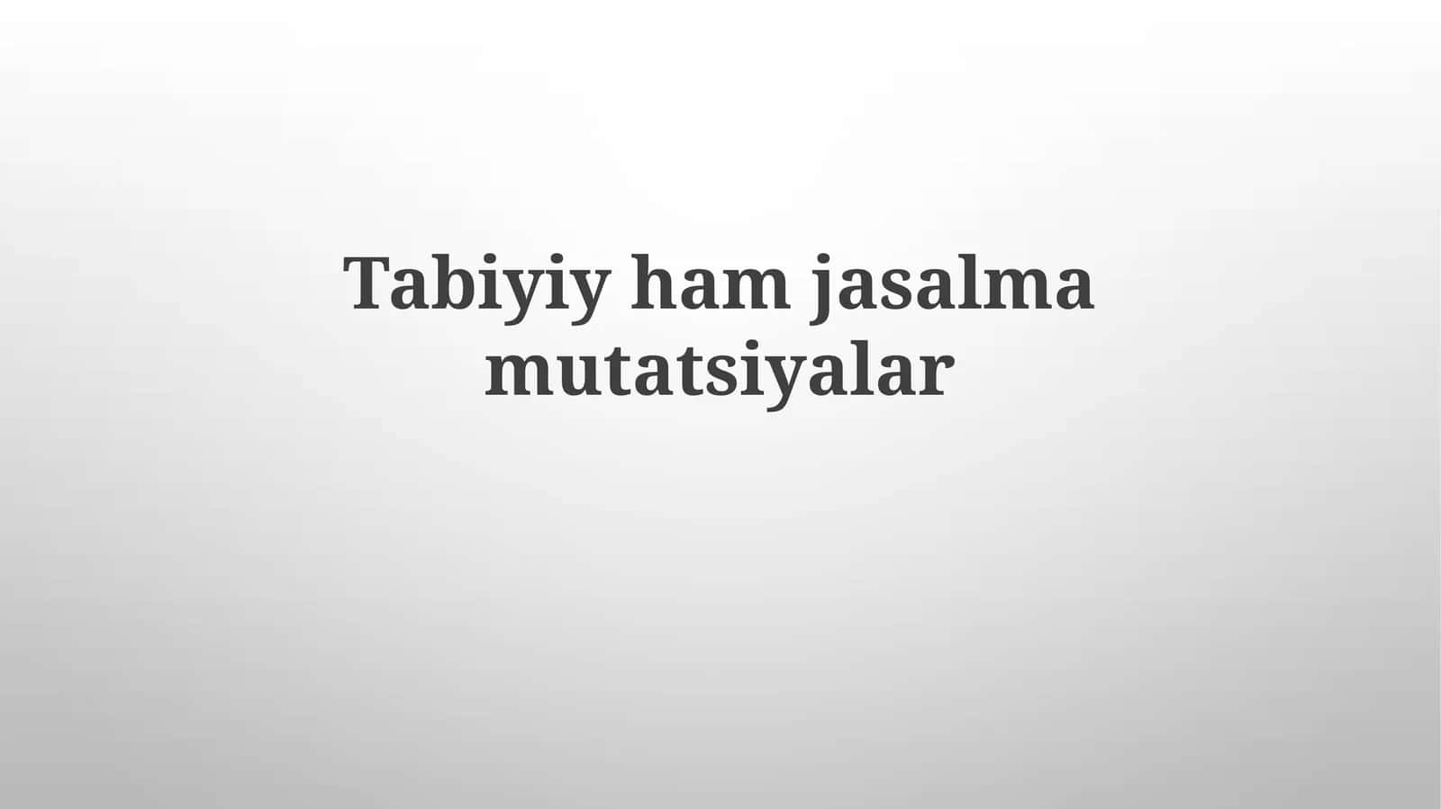 Tábiyǵıy hám qáste jaratılǵan mutaciyalar