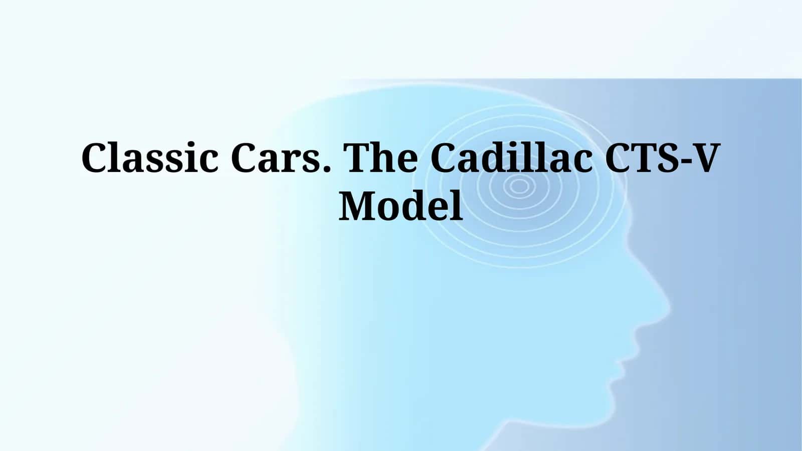 Classic Cars. The Cadillac CTS-VModel