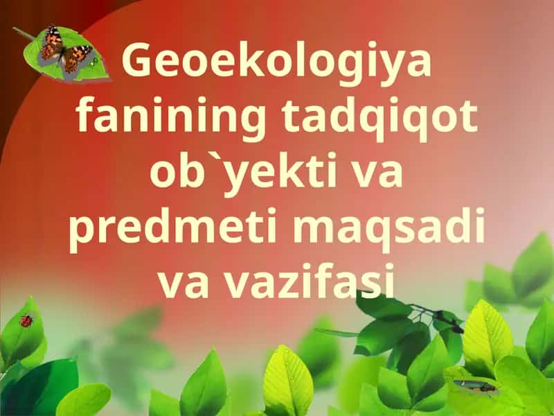 Geoekologiya fanining tadqiqot ob`yekti va predmeti maqsadivavazifasi