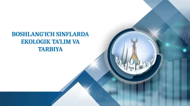 BOSH LANG‘ICH SINFLARDA EKOLOGIK TA’LIM VA TARBIYA