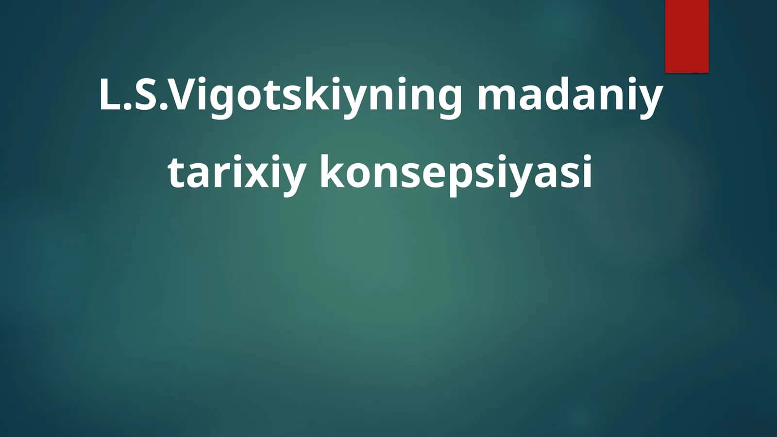 L.S.Vigotskiyning madaniy-tarixiy konsepsiyasi