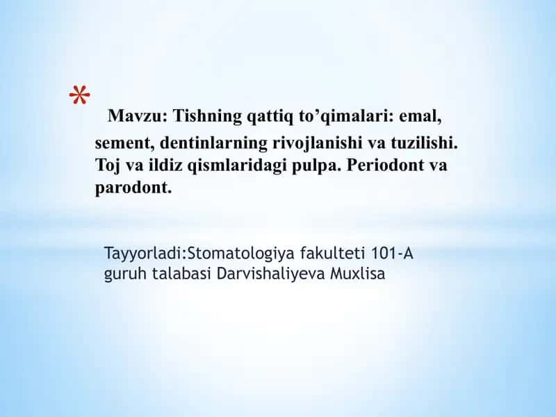Mavzu: Tishning qattiq to’qimalari: emal, sement, dentinlarning rivojlanishi va tuzilishi. Toj va ildiz qismlaridagi pulpa. Periodont va parodont.