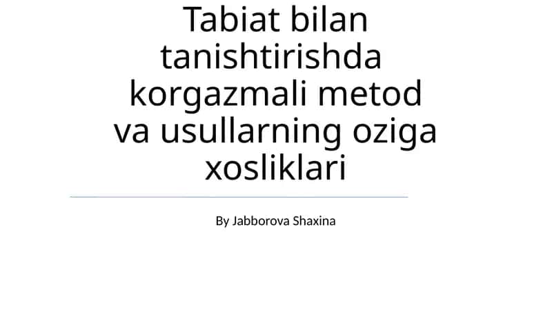 Tabiat bilan tanishtirishda korgazmali metod va usullarning oziga xosliklari