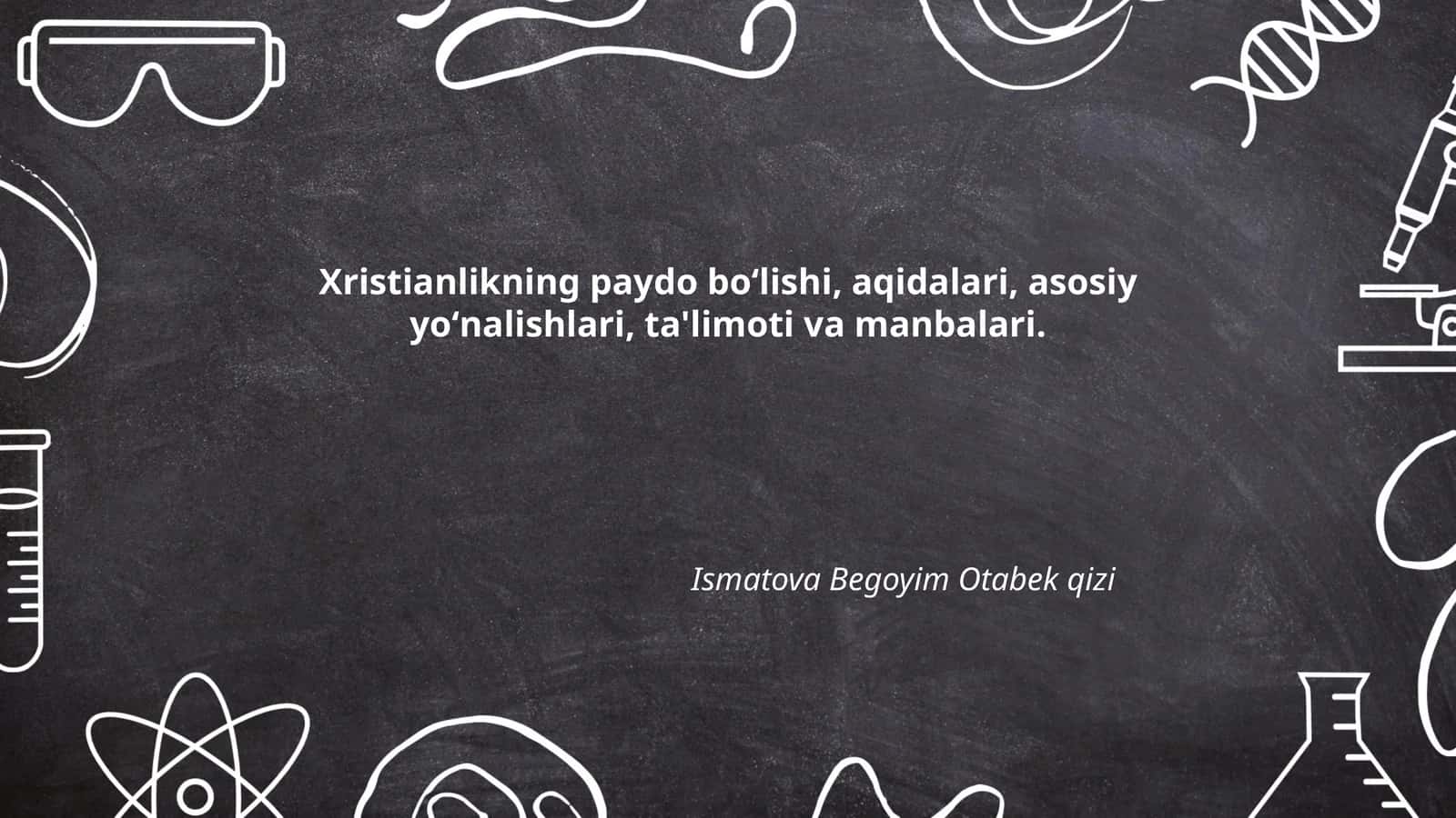 Xristianlikning paydo boʻlishi, aqidalari, asosiy yoʻnalishlari, ta'limoti va manbalari