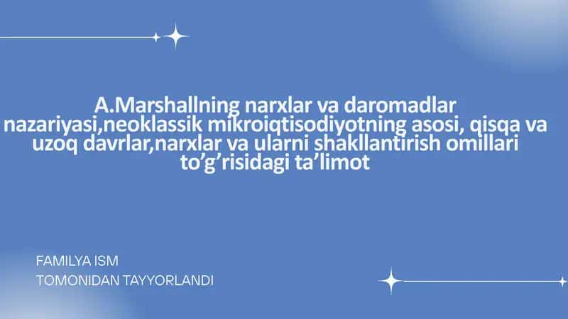 A.Marshallning narxlar va daromadlar nazariyasi,neoklassik mikroiqtisodiyotning asosi, qisqa va uzoq davrlar,narxlar va ularni shakllantirish omillari to’g’risidagi ta’limot