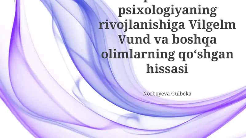 Eksperimental psixologiyaning rivojlanishiga Vilgelm Vund va boshqa olimlarning qoʻshgan hissasi