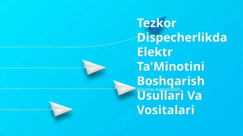 Tezkor Dispecherlikda Elektr Ta'Minotini Boshqarish Usullari Va Vositalari