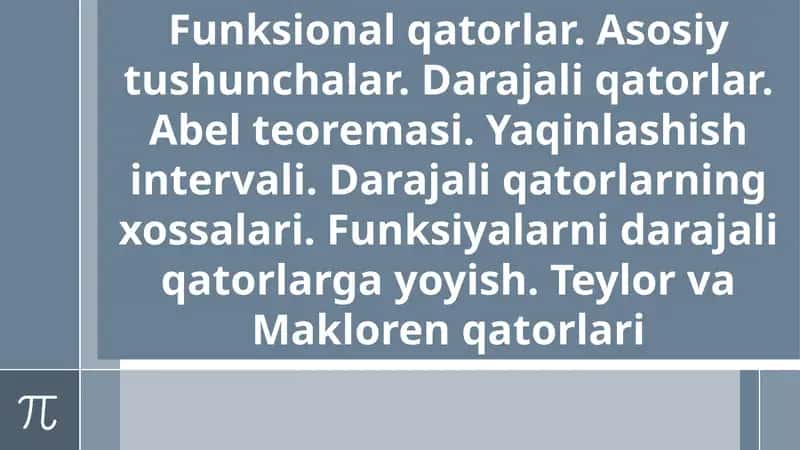 Funksional qatorlar. Asosiy tushunchalar. Darajali qatorlar. Abel teoremasi.