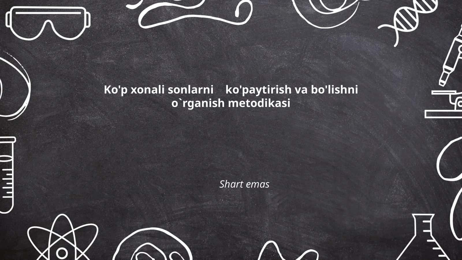 Ko'p xonali sonlarni ko'paytirish va bo'lishni o`rganish metodikasi