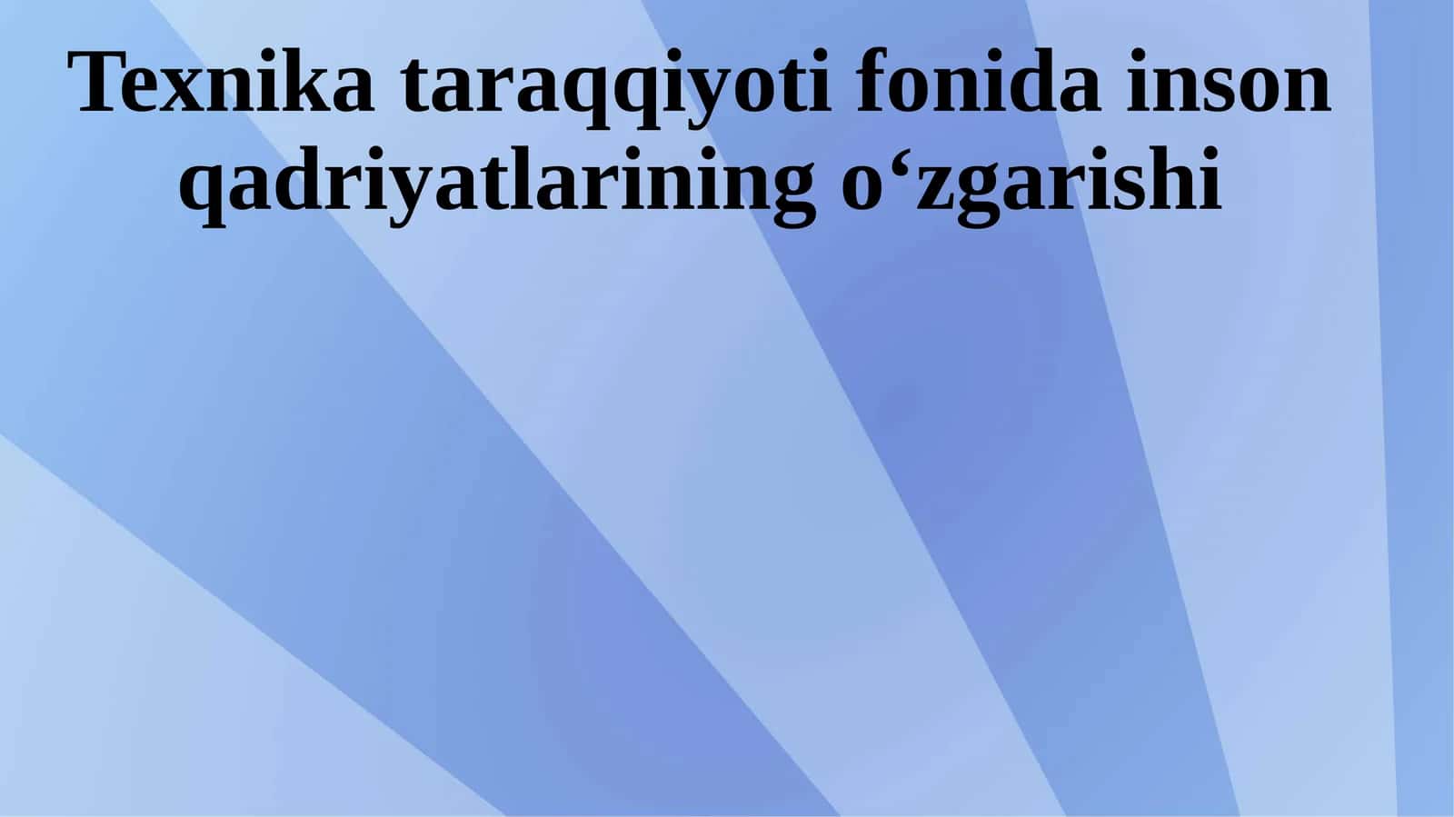 Texnika taraqqiyoti fonidagi inson qadriyatlarining o‘zgarishi