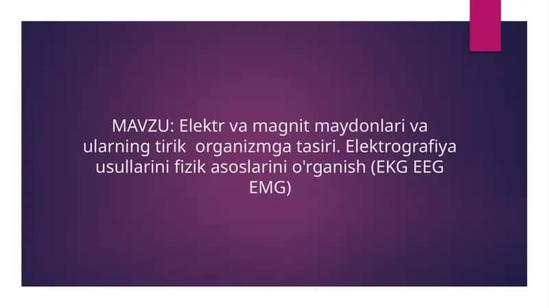Elektr va magnit maydonlari va ularning tirik organizmga tasiri. Elektrografiya usullarini fizik asoslarini o'rganish (EKG EEG EMG)