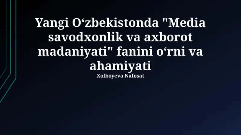 "Media savodxonlik va axborot madaniyati" fanini oʻrni va ahamiyati
