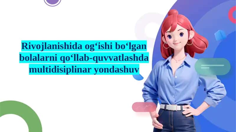 Rivojlanishida og‘ishi bo‘lgan bolalarni qo‘llab-quvvatlashda multidisiplinar yondashuv