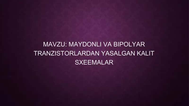 MAYDONLI VA BIPOLYAR TRANZISTORLARDAN YASALGAN KALIT SXEEMALAR