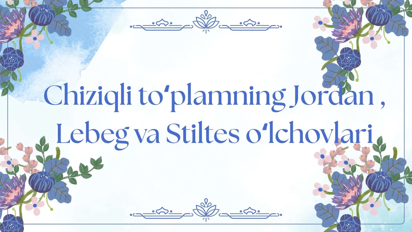 Chiziqli toʻplamning Jordan, Lebeg va Stiltes oʻlchovlari