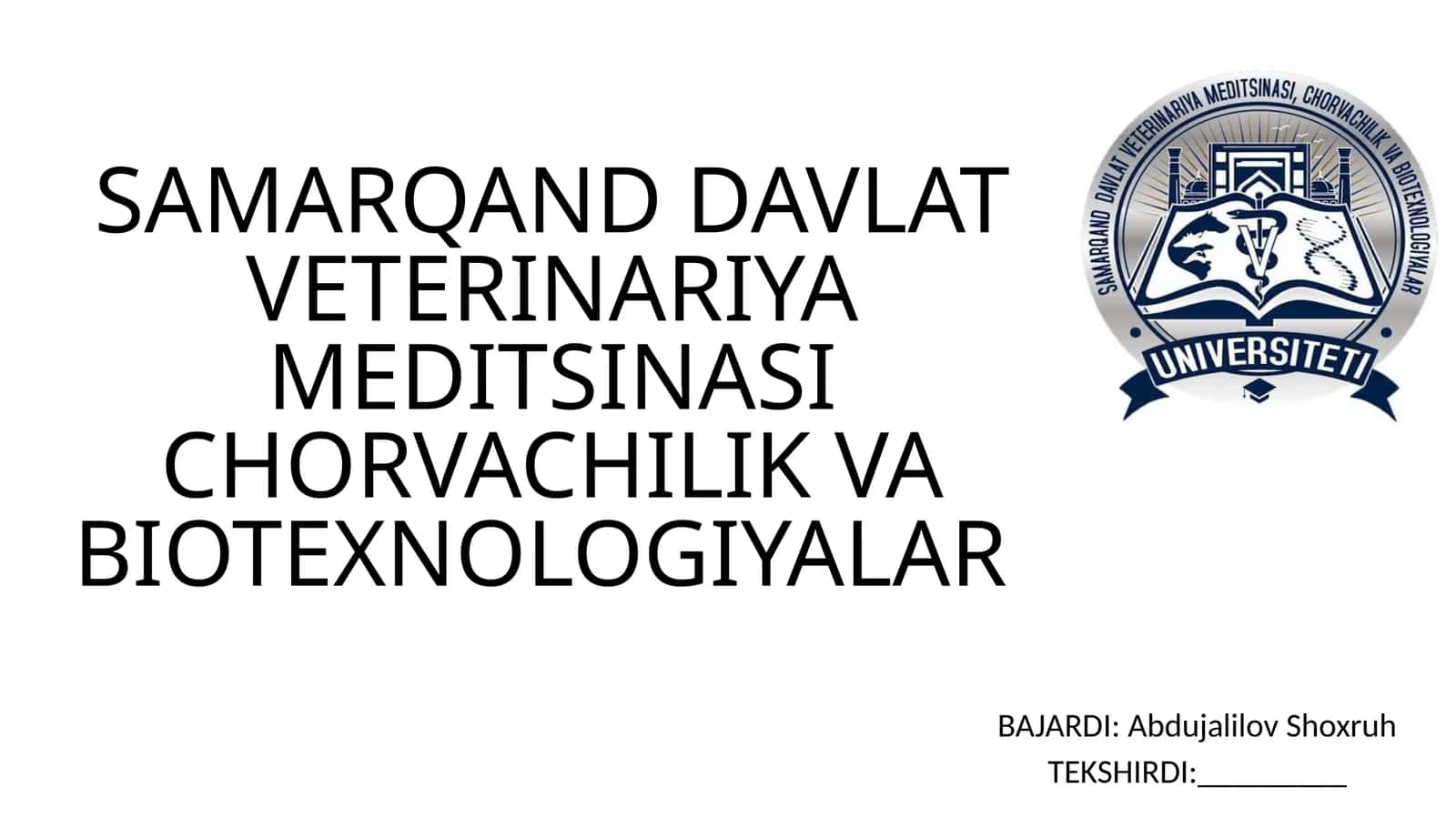 SAMARQAND DAVLAT VETERINARIYA MEDITSINASI CHORVACHILIK VA BIOTEXNOLOGIYALAR BAJARDI: Abdujalilov Shoxruh