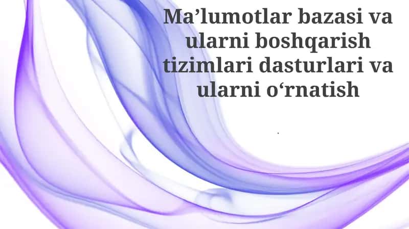 Ma'lumotlar bazasi va ularni boshqarish tizimlari dasturlari va ularni oʻrnatish